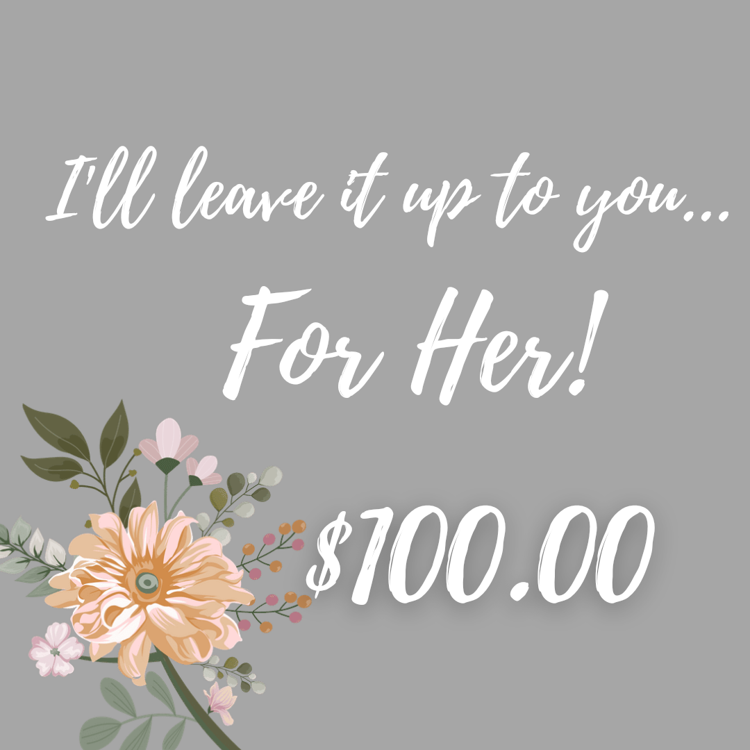 Leave it up to You - For Her $100.00