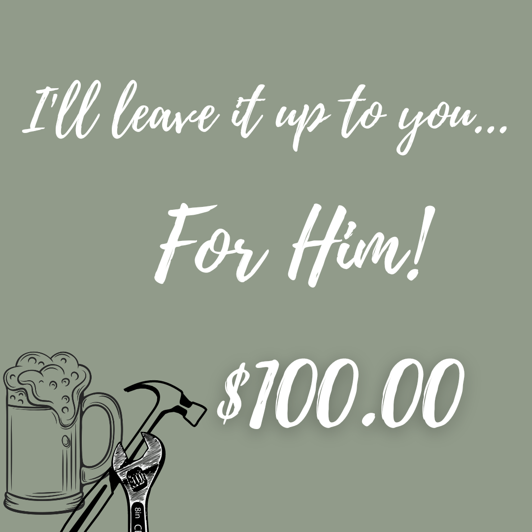 Leave it up to You - For Him $100.00